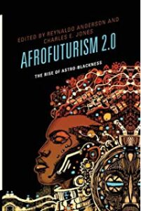 Image of book cover: Afrofuturism 2.0 by Reynaldo Anderson and Charles E. Jones