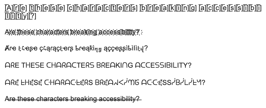 Examples of text made illegible and inaccessible to screen readers through the inappropriate use of special characters. 