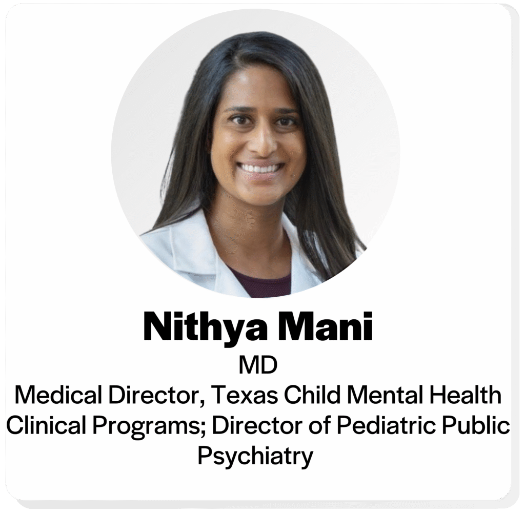 head shot of nithya mani, M D, medical director of texas child mental health clinical programs and director of pediatric public psychiatry