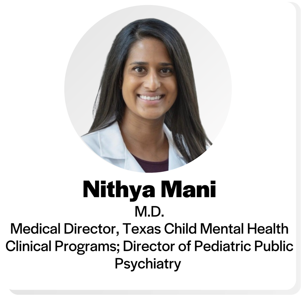 head shot of nithya mani, M D, medical director of texas child mental health clinical programs and director of pediatric public psychiatry