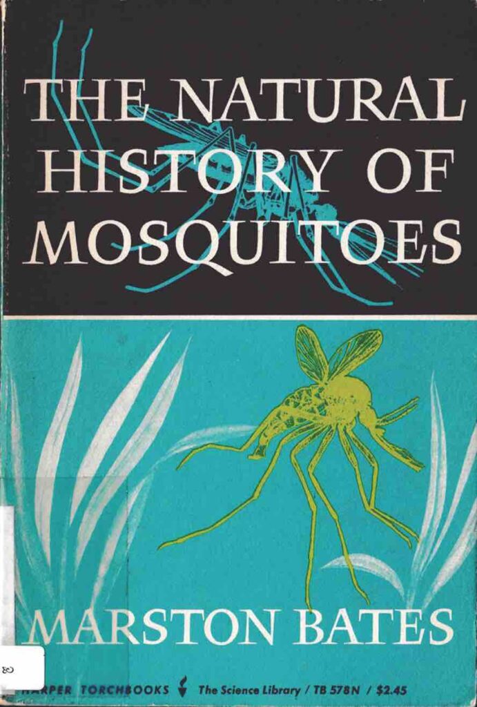 Book cover of The Natural History of Mosquitoes, by Marston Bates. The top half is black with the title written in white capital letters. In the background, there is a drawing of a mosquito in turquoise. On the bottom half, the background is the blue-turquoise and there is a large yellow and green mosquito, as well as some wispy white leaves. Along the bottom, the author's name, Marston Bates, is written in white the same typeface as the title.