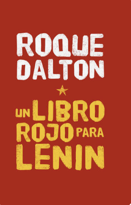 Solid red book cover with Roque Dalton written in a white typeface whose letters are imperfect and allow some of the red background to show through. The book title, "Un libro rojo para Lenin" is written in bright yellow, same typeface. I small yellow five-pointed star separates the author's name from the book title.