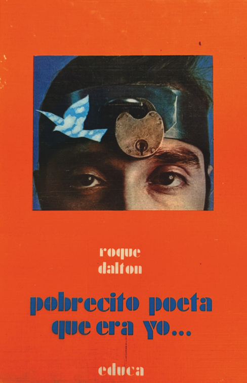 A book cover is bright orange with a photo collage across the middle showing a man's brown eyes and eyebrows, a metal band on his forehead with a padlock on it, and the cutout in the shape of a dove flying above the left eye. The surface of the cutout shows blue sky and clouds. The title of the book is written in blue, all lower-case: pobrecito poeta que era yo. The author's name, above, is roque dalton.