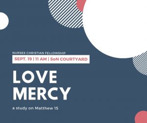 September 19th, 11 am, School of nursing courtyard, a study on matthew 15: love mercy