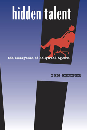 Cover of Tom Kemper's 'Hidden Talent: The Emergence of Hollywood Agents'