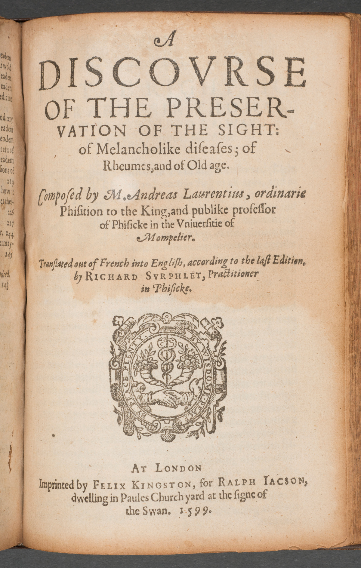 English translation of Andre du Laurens's influential Discourse of the Preservation of the Sight: of Melancholike Diseases; of Rheumes, and of Old Age (1599). Bound with Cogan's Haven of Health in a contemporary binding.