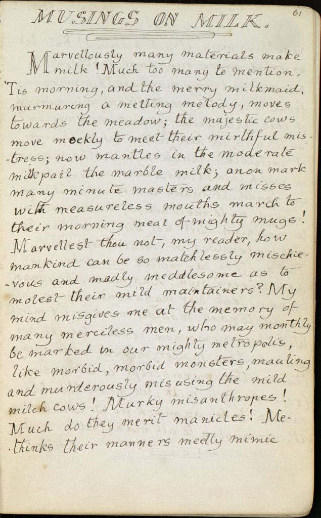 The highly alliterative “Musings on Milk.” Charles Lutwidge Dodgson, 1832-1898, "The Rectory Magazine," 1850, manuscript. Charles Lutwidge Dodgson Collection, Harry Ransom Center.