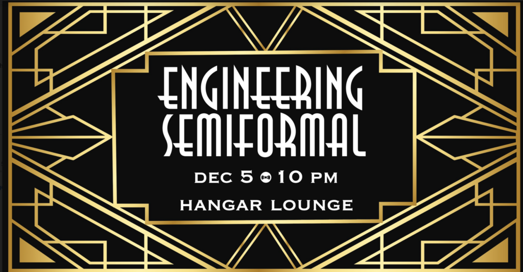 Publicity Poster for:

Engineering Semiformal
Where: Hangar Lounge
When: Dec 5th, 10PM-12:30PM