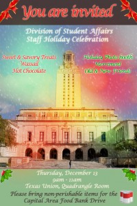 You are invited to the Division of Student Affairs Staff Holiday Celebration on Thursday, Dec. 13, 9-11 a.m. in the Texas Union Quadrangle Room