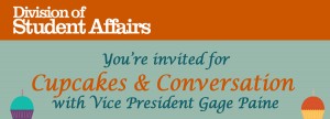 You're invited for Cupcakes & Conversation with Vice President Gage Paine
