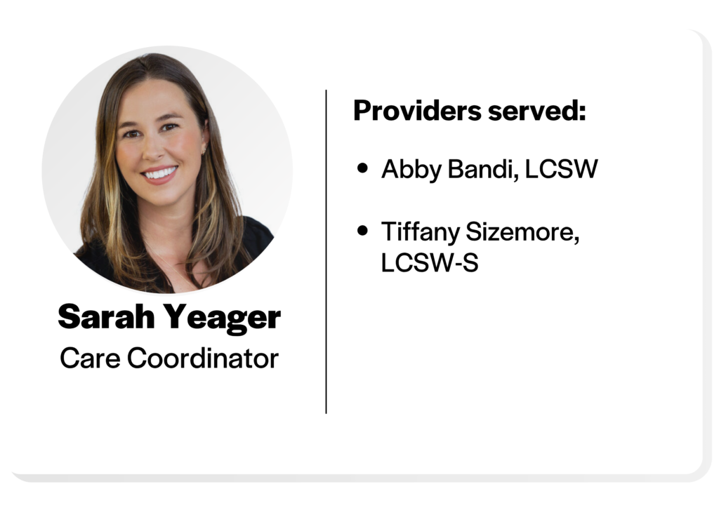 Headshot of Sarah Yeager, Care Coordinator, providers served: abby bandi, L C S W, and tiffany sizemore, L C S W S