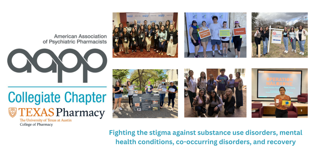 Banner of 6 different images containing various people at events.
American Association of Psychiatric Pharmacists. (aapp)
Collegiate Chapter
Texas Pharmacy
Fighting the stigma against substance use disorders, mental health conditions, co-occuring disorders, and recovery.