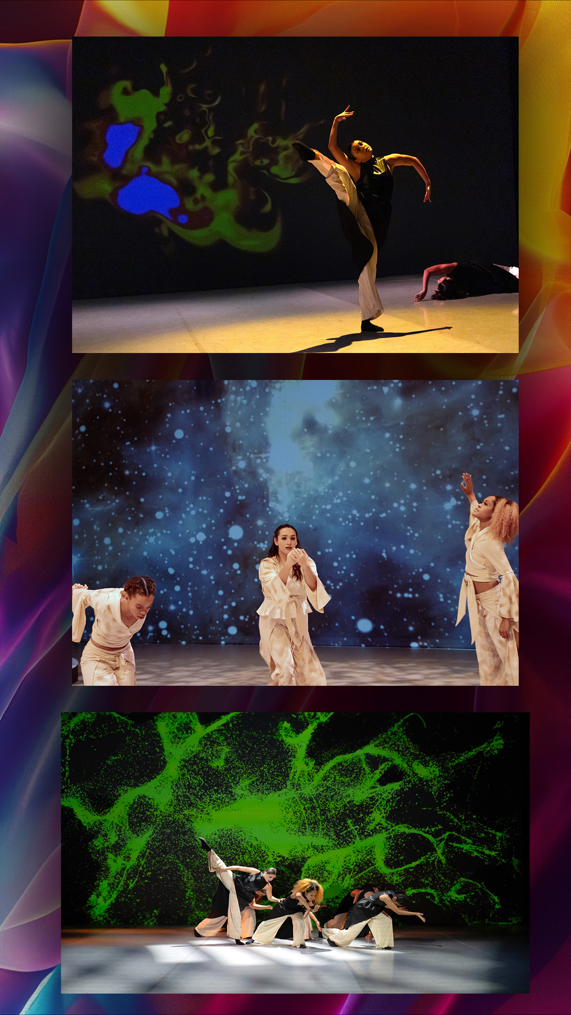 A multicolored field with three show shots of dance pieces. The first on us of a dancer in black with white pants in front of a swirling-multicolored projection. 
The second image is of three dancers in cream in front of a projection of stars and nebulae. The third image is of a handful of dancers in front of a twisting green cloud of particles. 