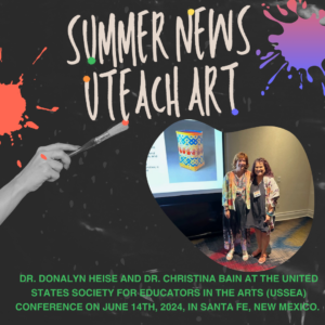 UTFA Art Ed summer news post with photo of Dr. Donalyn Heise and Dr. Christina Bain.