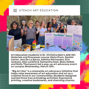 Students from AED 351: Materials and Processes course (Nyta Prom, Destini Carter, Ana De La Garza, Adelina Hernandez, Erin Jackson, Alex Lankford, Samantha Seat, Beau Seibel, and Molly Thomason) lined up in front of their booth with art supplies for Big Art Day on UT campus