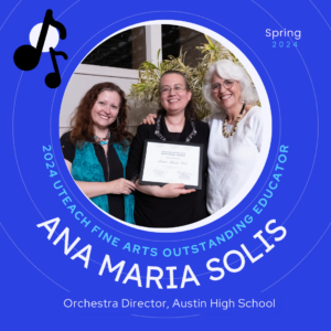 UTFA Outstanding Educator Award Honoree Ana Solis with Roxanne Schroeder-Arce and Laurie Scott