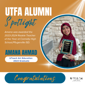 Photo of Amana Ahmad, a 2023 graduate of UTeach Art Education, holding her award as the 2023-2024 Rookie Teacher of the Year at Connally High School.