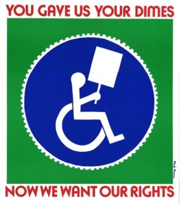 A sign showing a person in a wheelchair holding a sign with text reading "You Gave Your Dimes, Now We Want Our Rights"