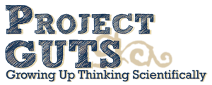 Project GUTS - Growing Up Thinking Scientifically