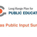 Take the Texas Public Input Survey to provide your input for the Long-Range Plan for Public Education